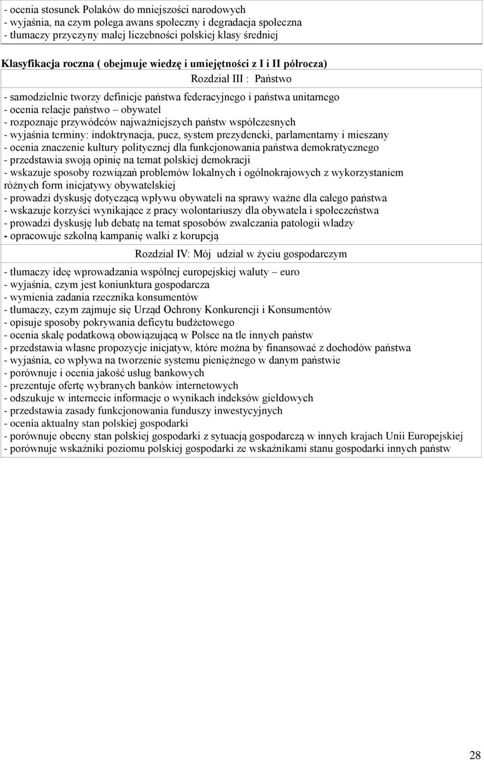 system prezydencki, parlamentarny i mieszany - ocenia znaczenie kultury politycznej dla funkcjonowania państwa demokratycznego - przedstawia swoją opinię na temat polskiej demokracji - wskazuje