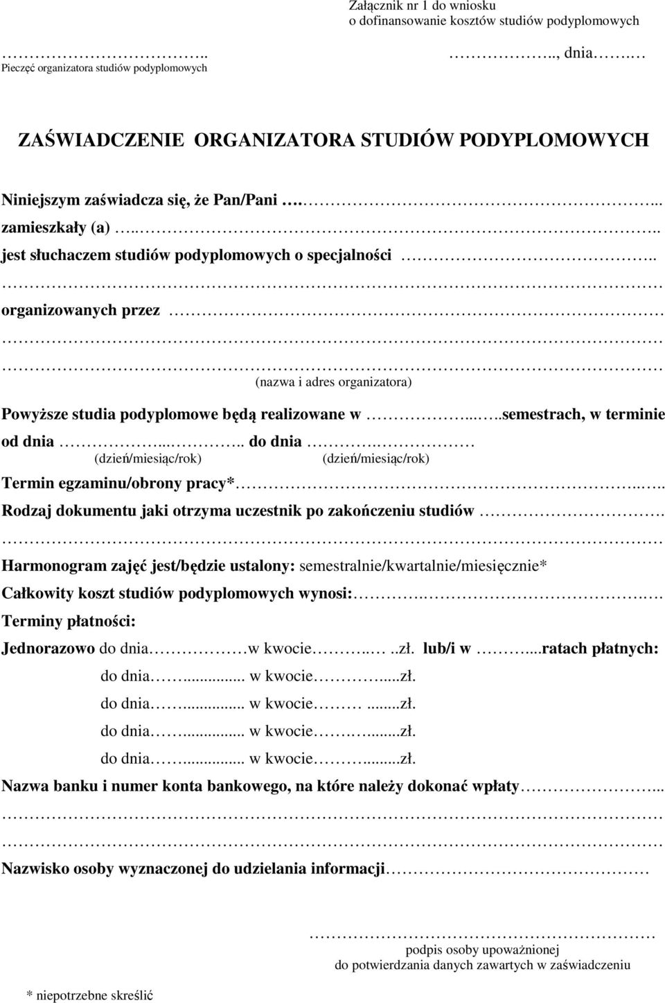 . organizowanych przez (nazwa i adres organizatora) Powyższe studia podyplomowe będą realizowane w.....semestrach, w terminie od dnia..... do dnia.