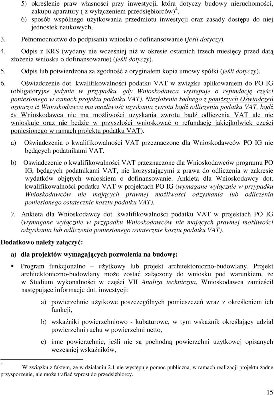 Odpis z KRS (wydany nie wcześniej niż w okresie ostatnich trzech miesięcy przed datą złożenia wniosku o dofinansowanie) (jeśli dotyczy). 5.