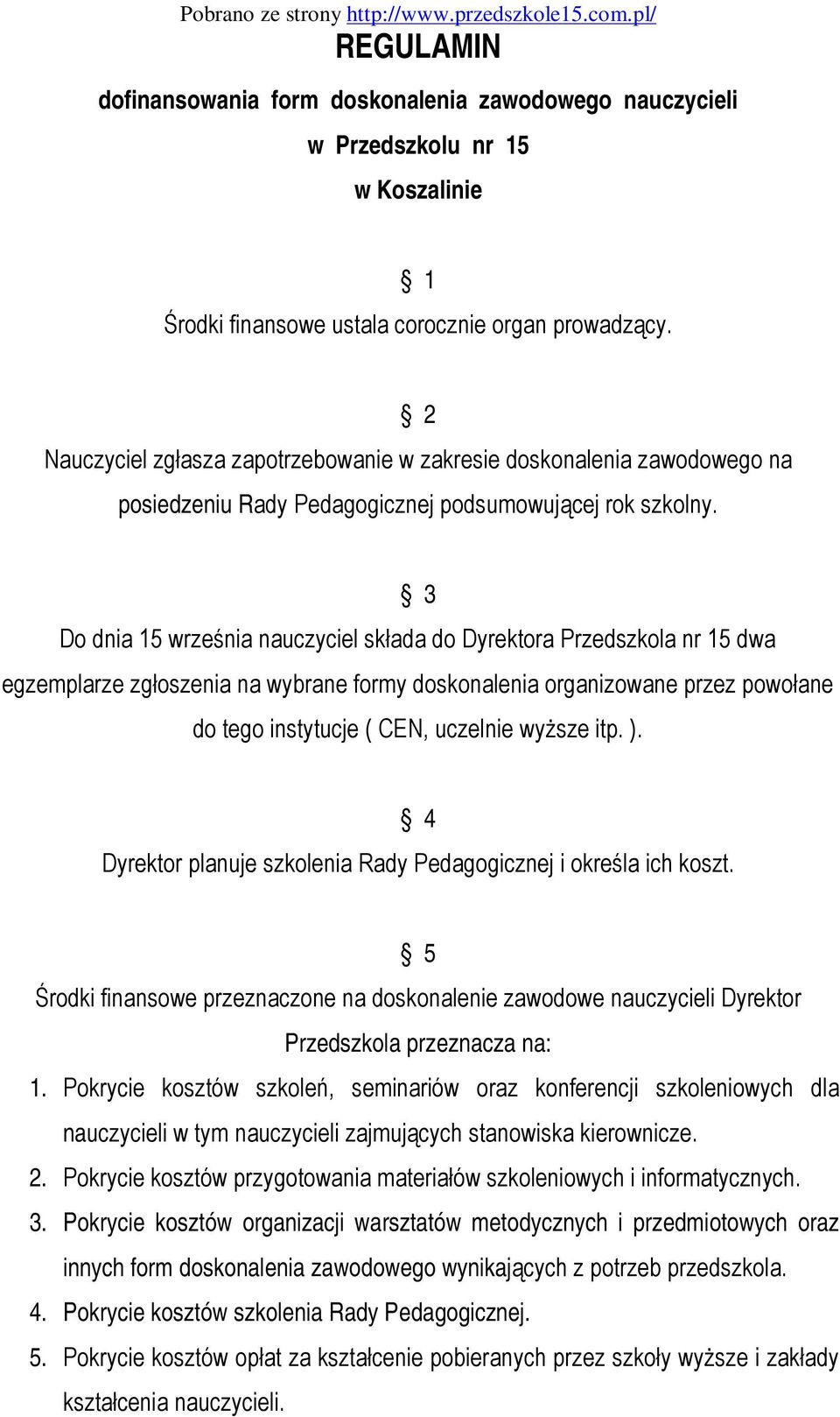 2 Nauczyciel zgłasza zapotrzebowanie w zakresie doskonalenia zawodowego na posiedzeniu Rady Pedagogicznej podsumowującej rok szkolny.