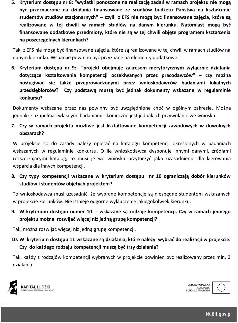 Natomiast mogą być finansowane dodatkowe przedmioty, które nie są w tej chwili objęte programem kształcenia na poszczególnych kierunkach?