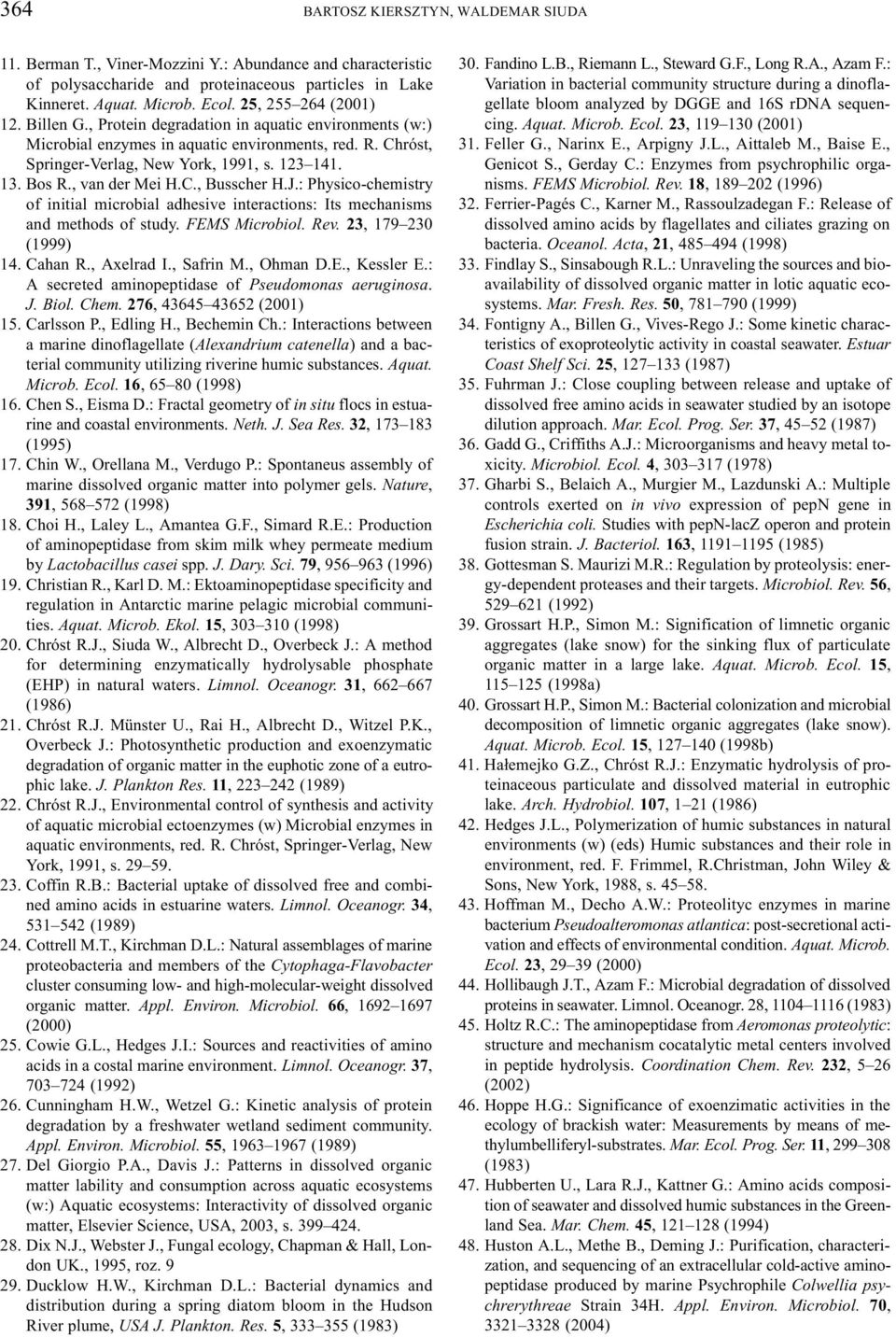, van der Mei H.C., Busscher H.J.: Physico-chemistry of initial microbial adhesive interactions: Its mechanisms and methods of study. FEMS Microbiol. Rev. 23, 179 230 (1999) 14. Cahan R., Axelrad I.