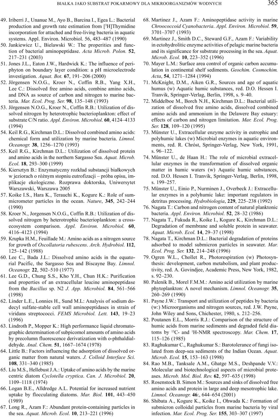 Jankiewicz U., Bielawski W.: The properities and function of bacterial aminopeptidase. Acta Microb. Polon. 52, 217 231 (2003) 51. Jones J.L., Eaton J.W., Hardwick K.