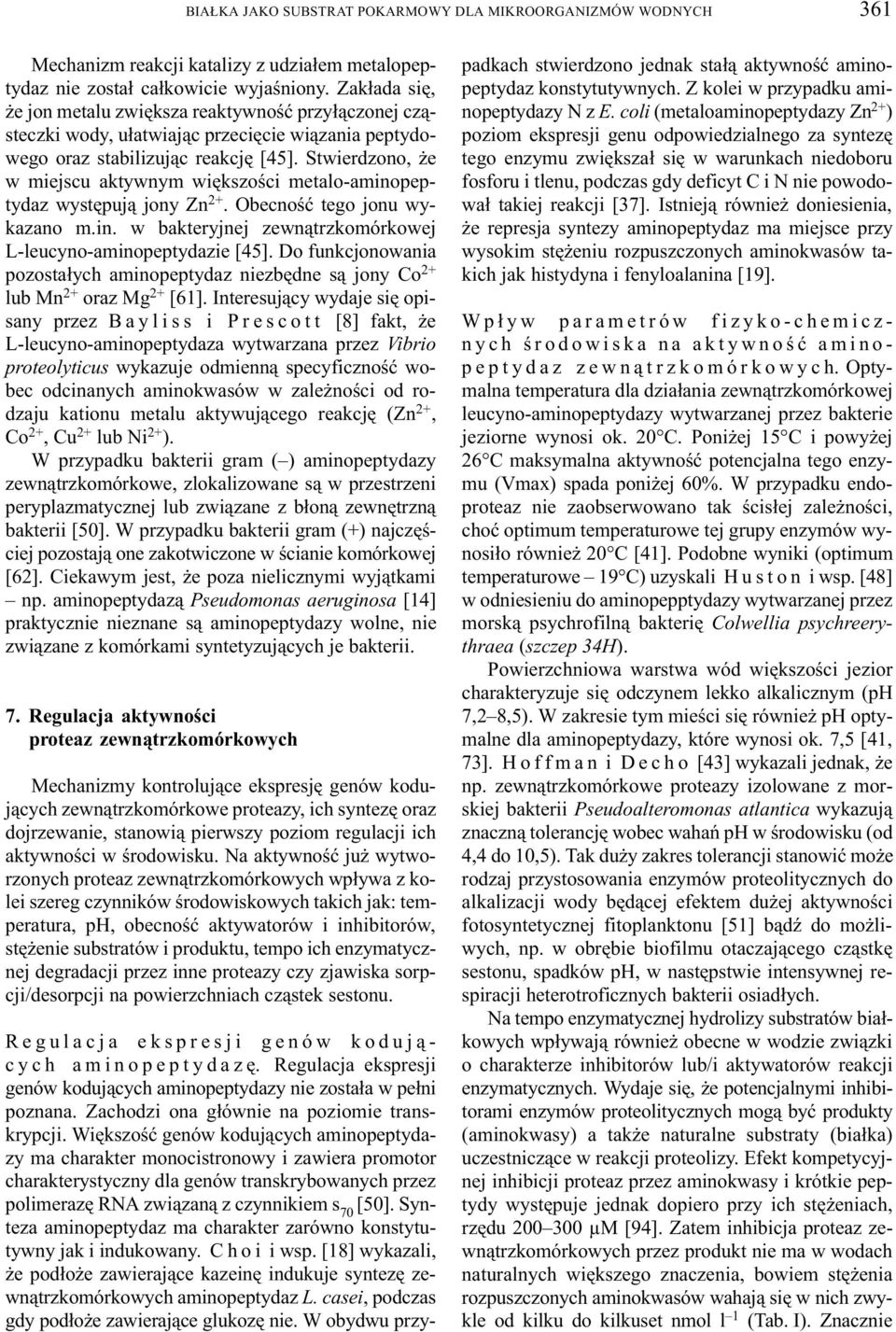 Stwierdzono, e w miejscu aktywnym wiêkszoœci metalo-aminopeptydaz wystêpuj¹ jony Zn 2+. Obecnoœæ tego jonu wykazano m.in. w bakteryjnej zewn¹trzkomórkowej L-leucyno-aminopeptydazie [45].