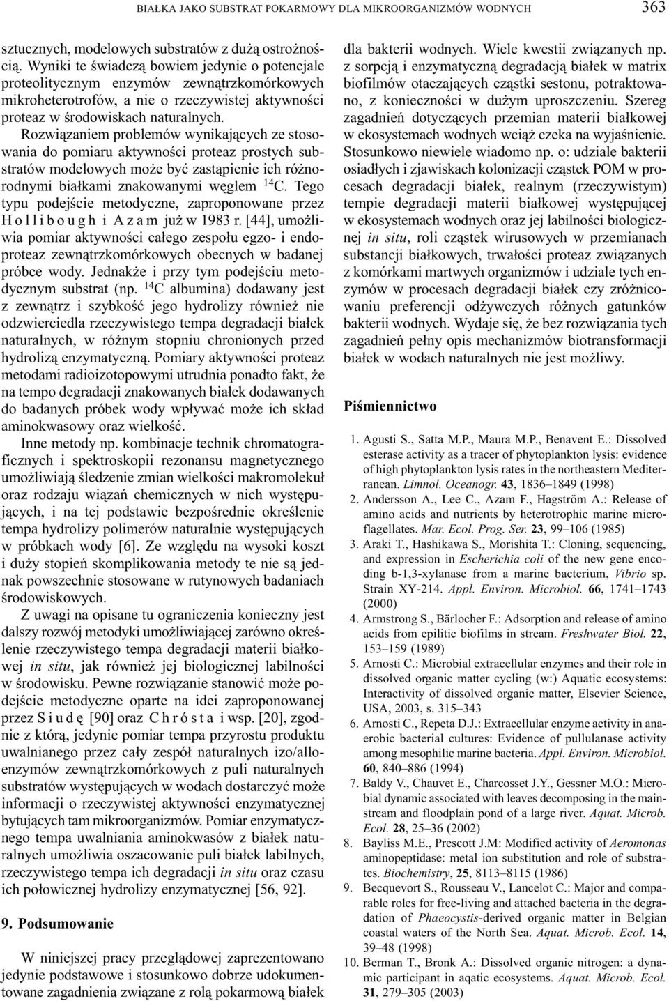 Rozwi¹zaniem problemów wynikaj¹cych ze stosowania do pomiaru aktywnoœci proteaz prostych substratów modelowych mo e byæ zast¹pienie ich ró norodnymi bia³kami znakowanymi wêglem 14 C.