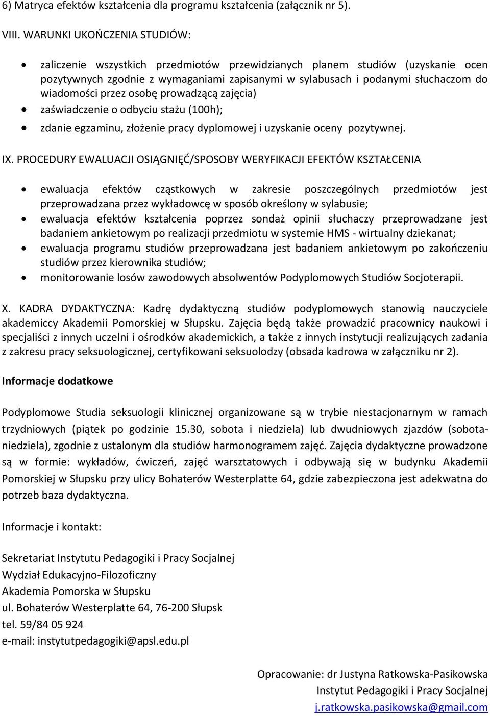 wiadomości przez osobę prowadzącą zajęcia) zaświadczenie o odbyciu stażu (100h); zdanie egzaminu, złożenie pracy dyplomowej i uzyskanie oceny pozytywnej. IX.
