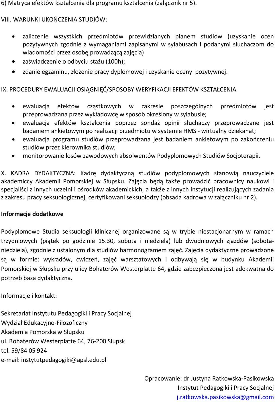 wiadomości przez osobę prowadzącą zajęcia) zaświadczenie o odbyciu stażu (100h); zdanie egzaminu, złożenie pracy dyplomowej i uzyskanie oceny pozytywnej. IX.