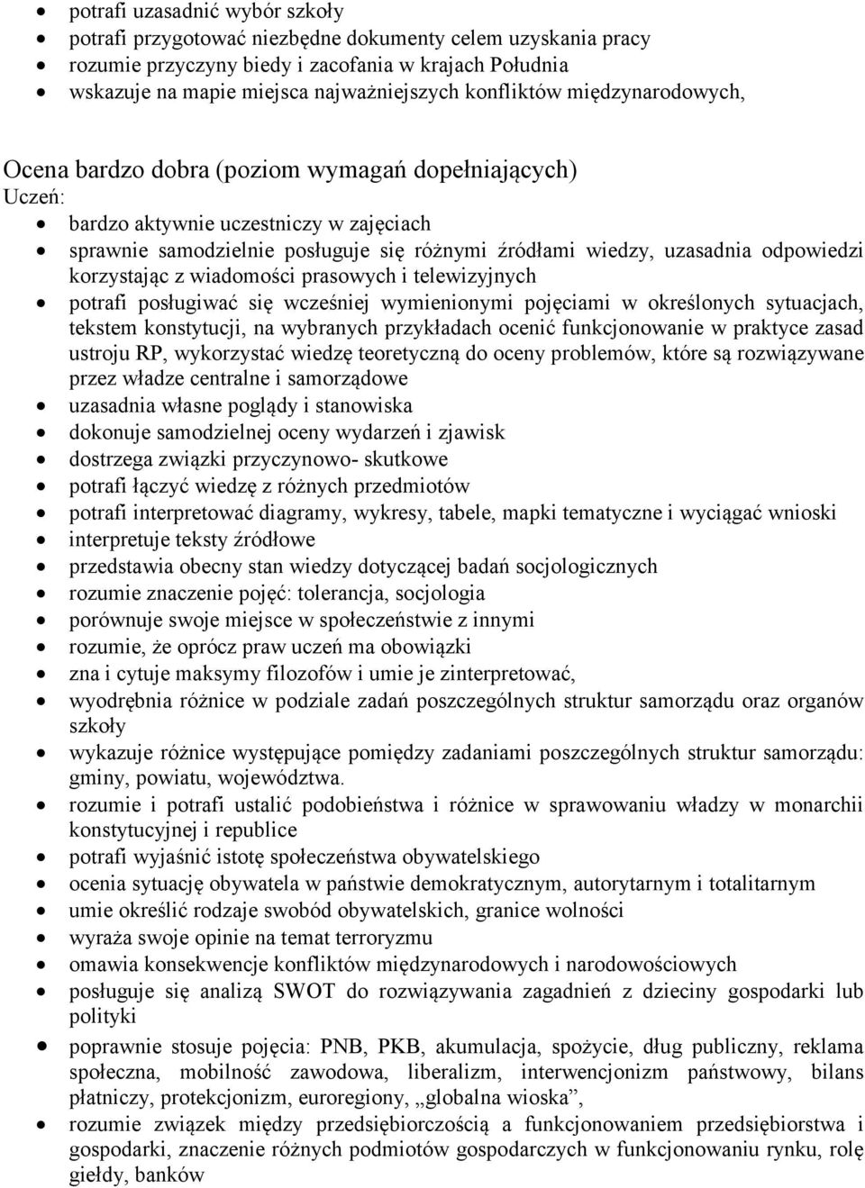 odpowiedzi korzystając z wiadomości prasowych i telewizyjnych potrafi posługiwać się wcześniej wymienionymi pojęciami w określonych sytuacjach, tekstem konstytucji, na wybranych przykładach ocenić