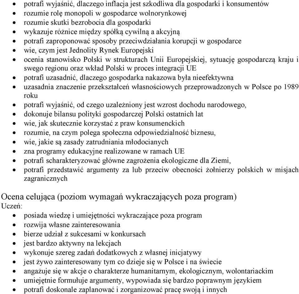 sytuację gospodarczą kraju i swego regionu oraz wkład Polski w proces integracji UE potrafi uzasadnić, dlaczego gospodarka nakazowa była nieefektywna uzasadnia znaczenie przekształceń własnościowych