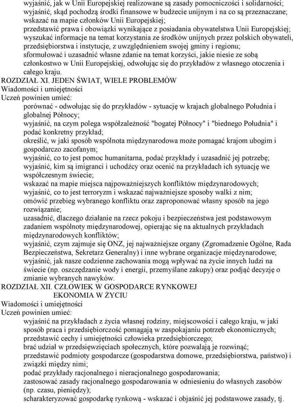 przedsiębiorstwa i instytucje, z uwzględnieniem swojej gminy i regionu; sformułować i uzasadnić własne zdanie na temat korzyści, jakie niesie ze sobą członkostwo w Unii Europejskiej, odwołując się do