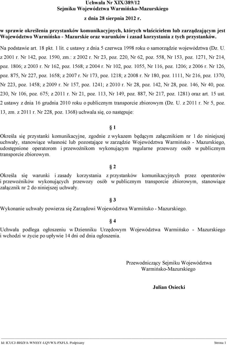 18 pkt. 1 lit. c ustawy z dnia 5 czerwca 1998 roku o samorządzie województwa (Dz. U. z 2001 r. Nr 142, poz. 1590, zm.: z 2002 r. Nr 23, poz. 220, Nr 62, poz. 558, Nr 153, poz. 1271, Nr 214, poz.