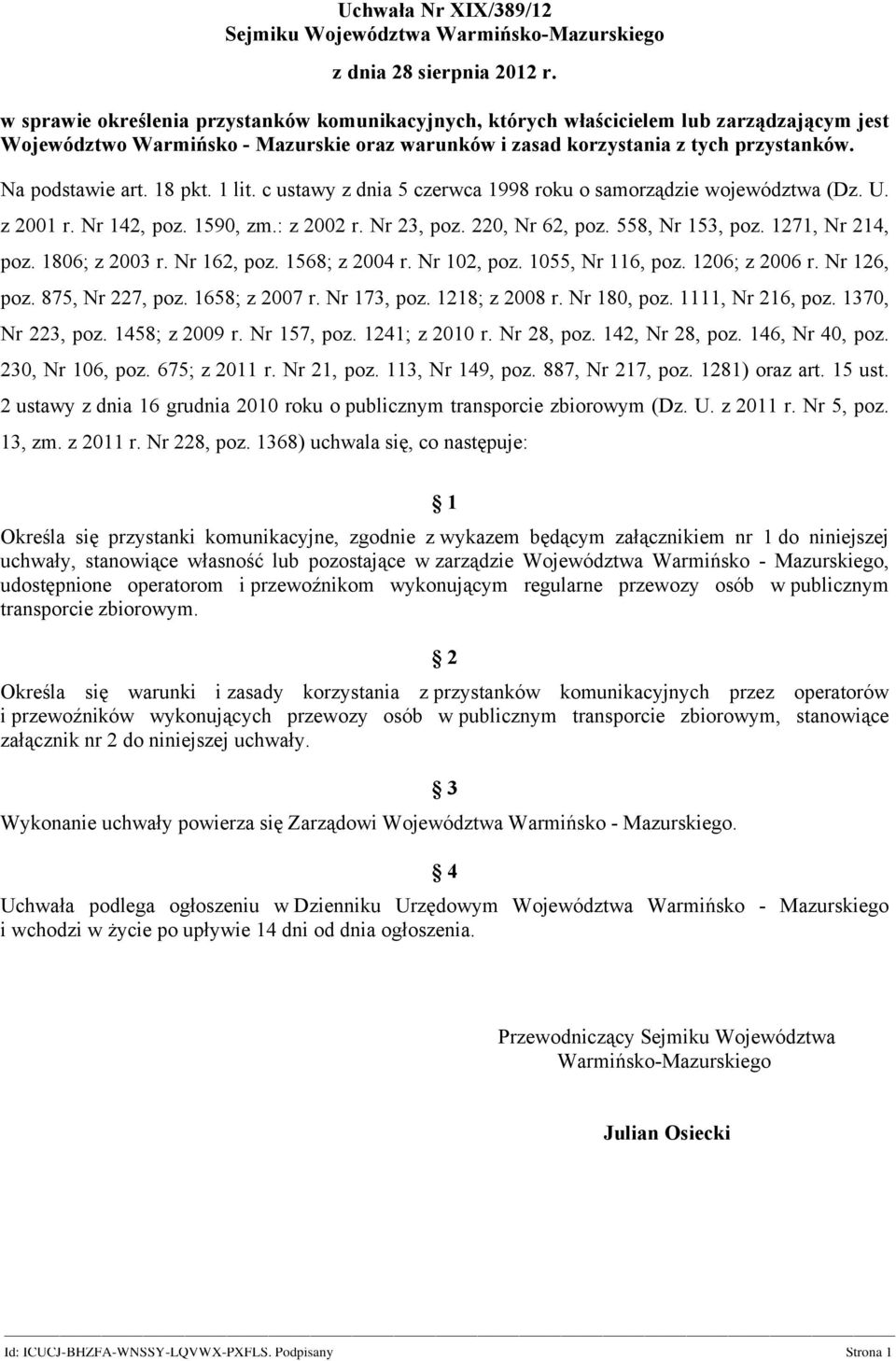 18 pkt. 1 lit. c ustawy z dnia 5 czerwca 1998 roku o samorządzie województwa (Dz. U. z 2001 r. Nr 142, poz. 1590, zm.: z 2002 r. Nr 23, poz. 220, Nr 62, poz. 558, Nr 153, poz. 1271, Nr 214, poz.