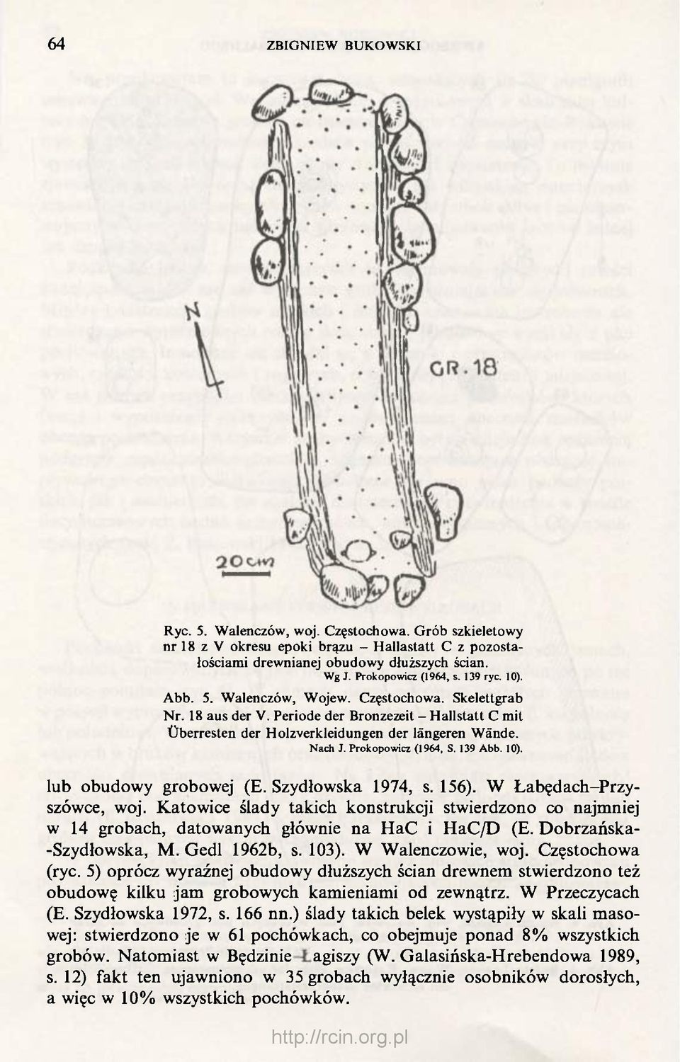 Prokopowicz (1964, S. 139 Abb. 10). lub obudowy grobowej (E. Szydłowska 1974, s. 156). W Łabędach-Przyszówce, woj.