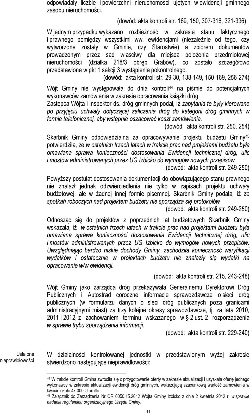 ewidencjami (niezależnie od tego, czy wytworzone zostały w Gminie, czy Starostwie) a zbiorem dokumentów prowadzonym przez sąd właściwy dla miejsca położenia przedmiotowej nieruchomości (działka 218/3