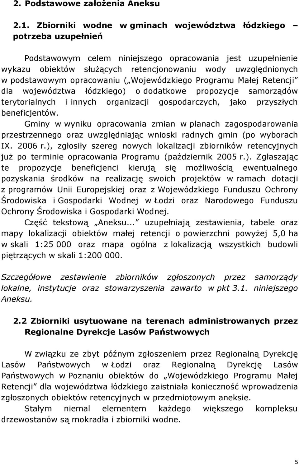 podstawowym opracowaniu ( Wojewódzkiego Programu Małej Retencji dla województwa łódzkiego) o dodatkowe propozycje samorządów terytorialnych i innych organizacji gospodarczych, jako przyszłych