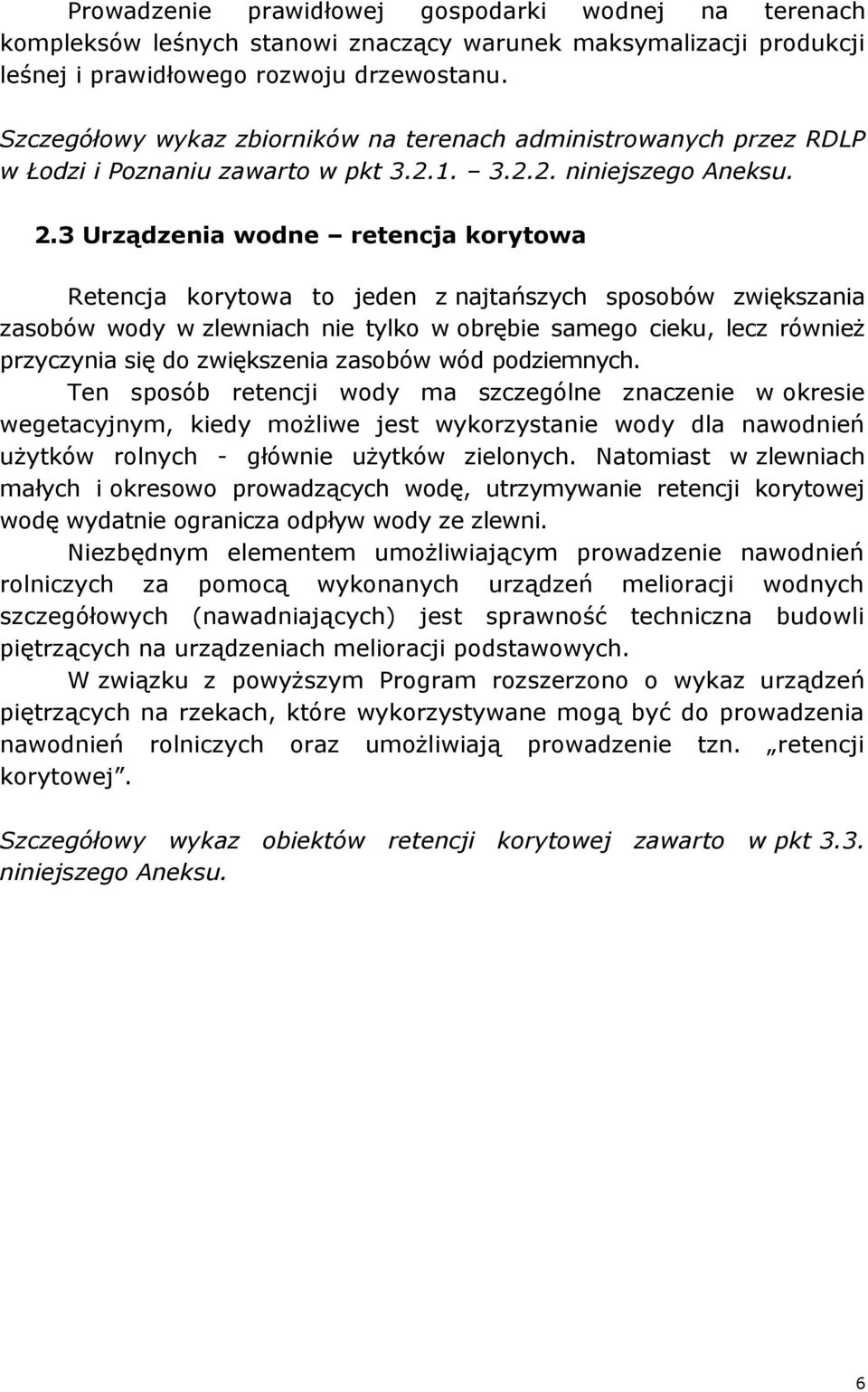 3 Urządzenia wodne retencja korytowa Retencja korytowa to jeden z najtańszych sposobów zwiększania zasobów wody w zlewniach nie tylko w obrębie samego cieku, lecz również przyczynia się do