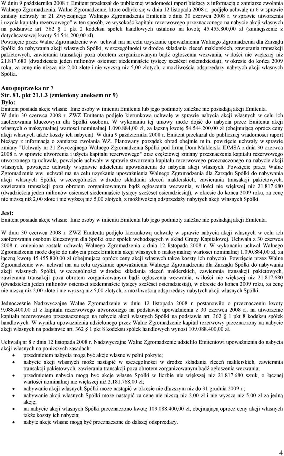 w sprawie utworzenia i użycia kapitału rezerwowego" w ten sposób, że wysokość kapitału rezerwowego przeznaczonego na nabycie akcji własnych na podstawie art.