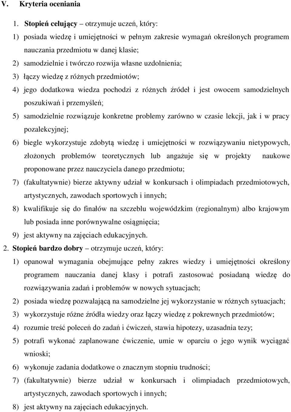 uzdolnienia; 3) łączy wiedzę z różnych przedmiotów; 4) jego dodatkowa wiedza pochodzi z różnych źródeł i jest owocem samodzielnych poszukiwań i przemyśleń; 5) samodzielnie rozwiązuje konkretne