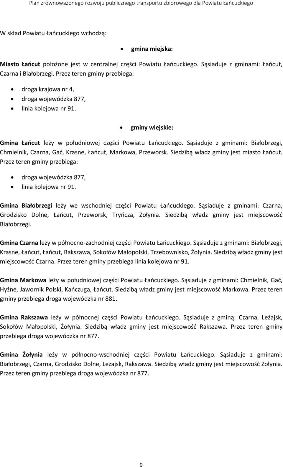 Sąsiaduje z gminami: Białobrzegi, Chmielnik, Czarna, Gać, Krasne, Łańcut, Markowa, Przeworsk. Siedzibą władz gminy jest miasto Łańcut.