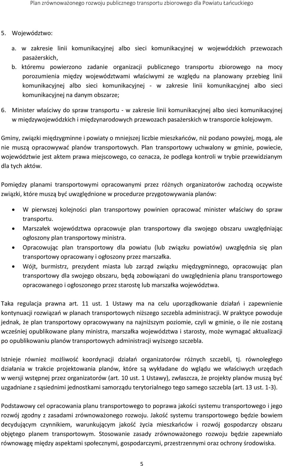 komunikacyjnej - w zakresie linii komunikacyjnej albo sieci komunikacyjnej na danym obszarze; 6.