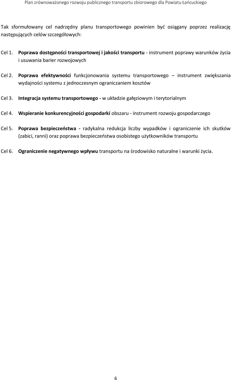 Poprawa efektywności funkcjonowania systemu transportowego instrument zwiększania wydajności systemu z jednoczesnym ograniczaniem kosztów Cel 3.