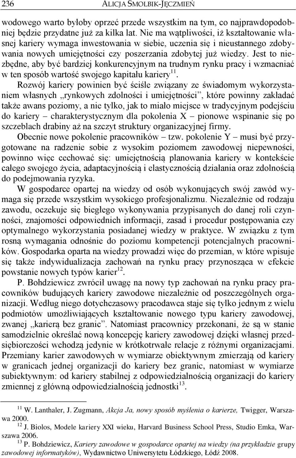Jest to niezbędne, aby być bardziej konkurencyjnym na trudnym rynku pracy i wzmacniać w ten sposób wartość swojego kapitału kariery 11.