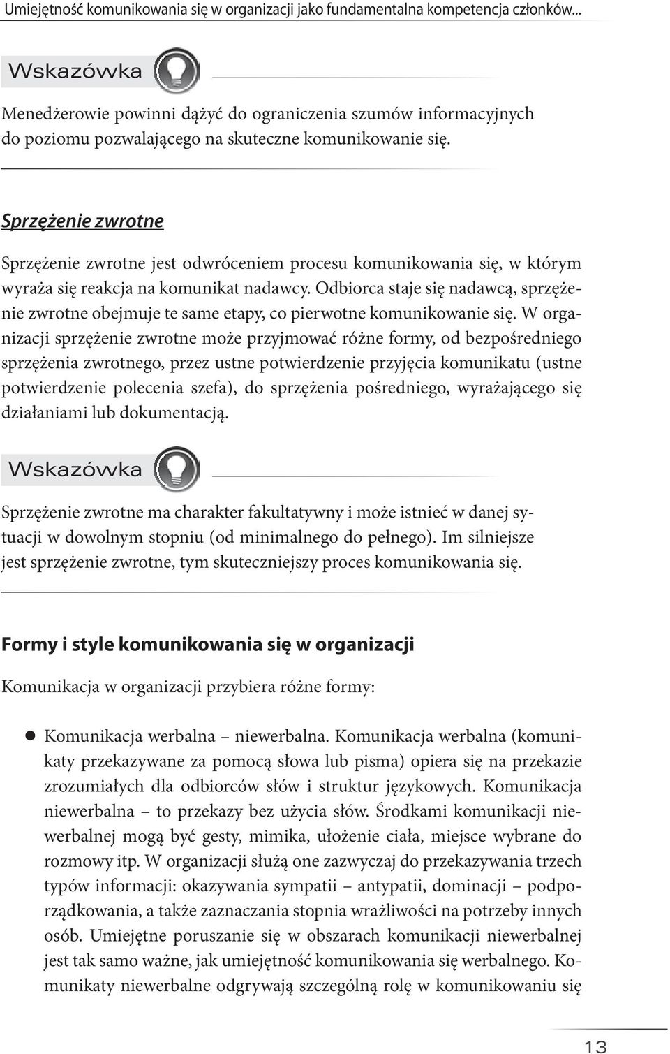 Sprzężenie zwrotne Sprzężenie zwrotne jest odwróceniem procesu komunikowania się, w którym wyraża się reakcja na komunikat nadawcy.
