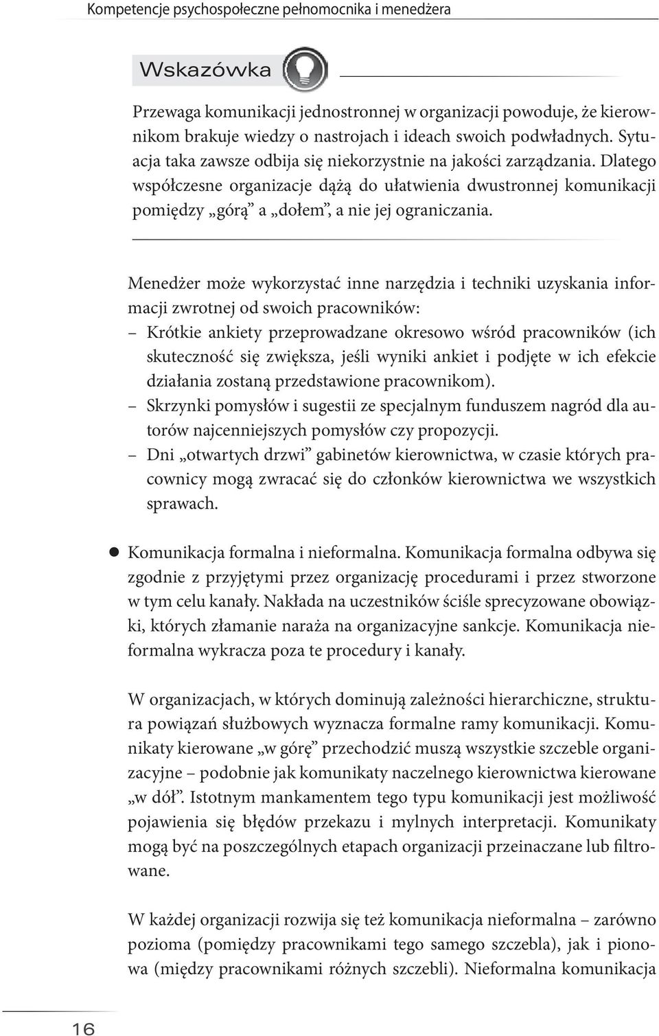 Menedżer może wykorzystać inne narzędzia i techniki uzyskania informacji zwrotnej od swoich pracowników: Krótkie ankiety przeprowadzane okresowo wśród pracowników (ich skuteczność się zwiększa, jeśli