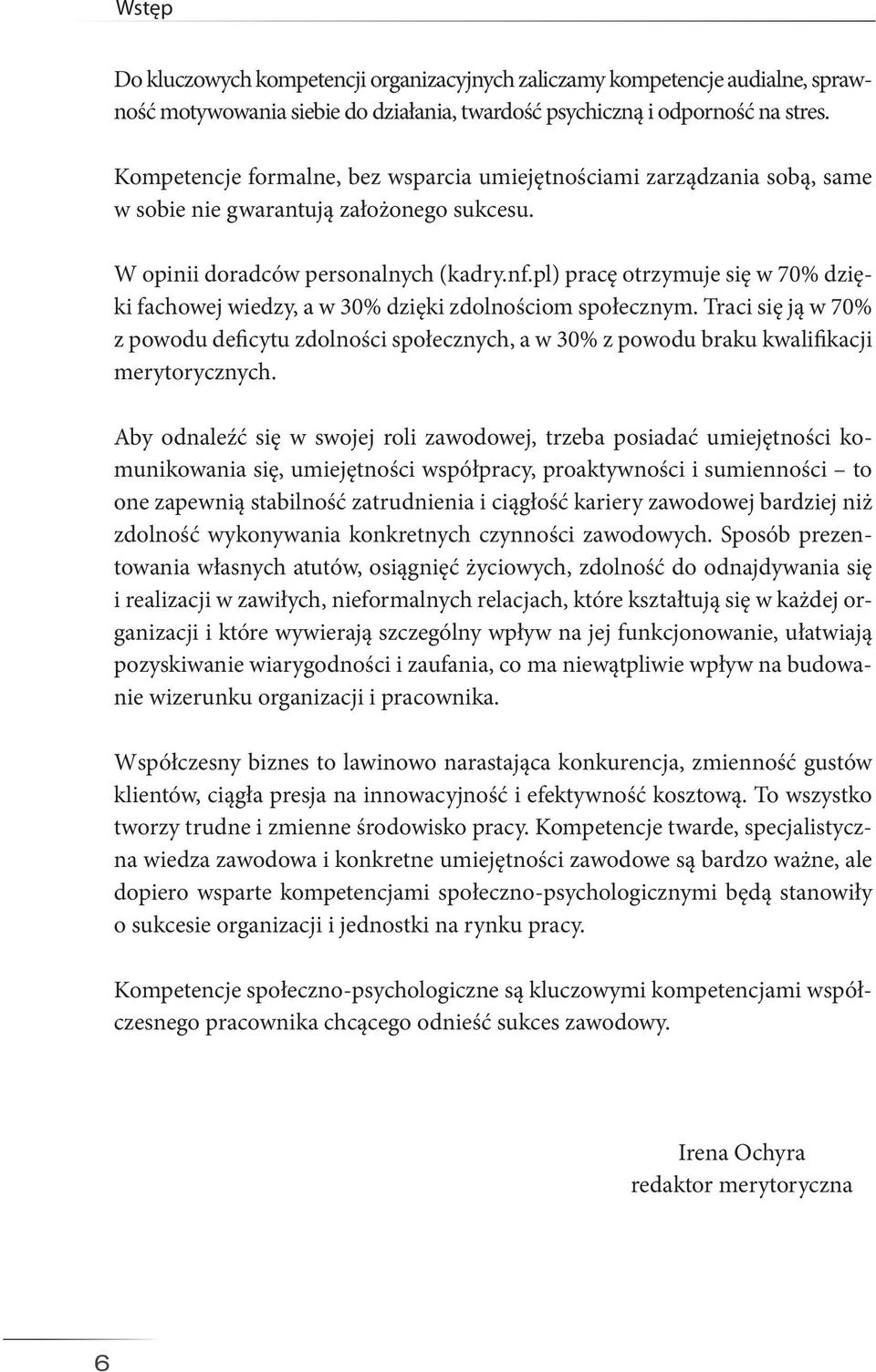 pl) pracę otrzymuje się w 70% dzięki fachowej wiedzy, a w 30% dzięki zdolnościom społecznym.