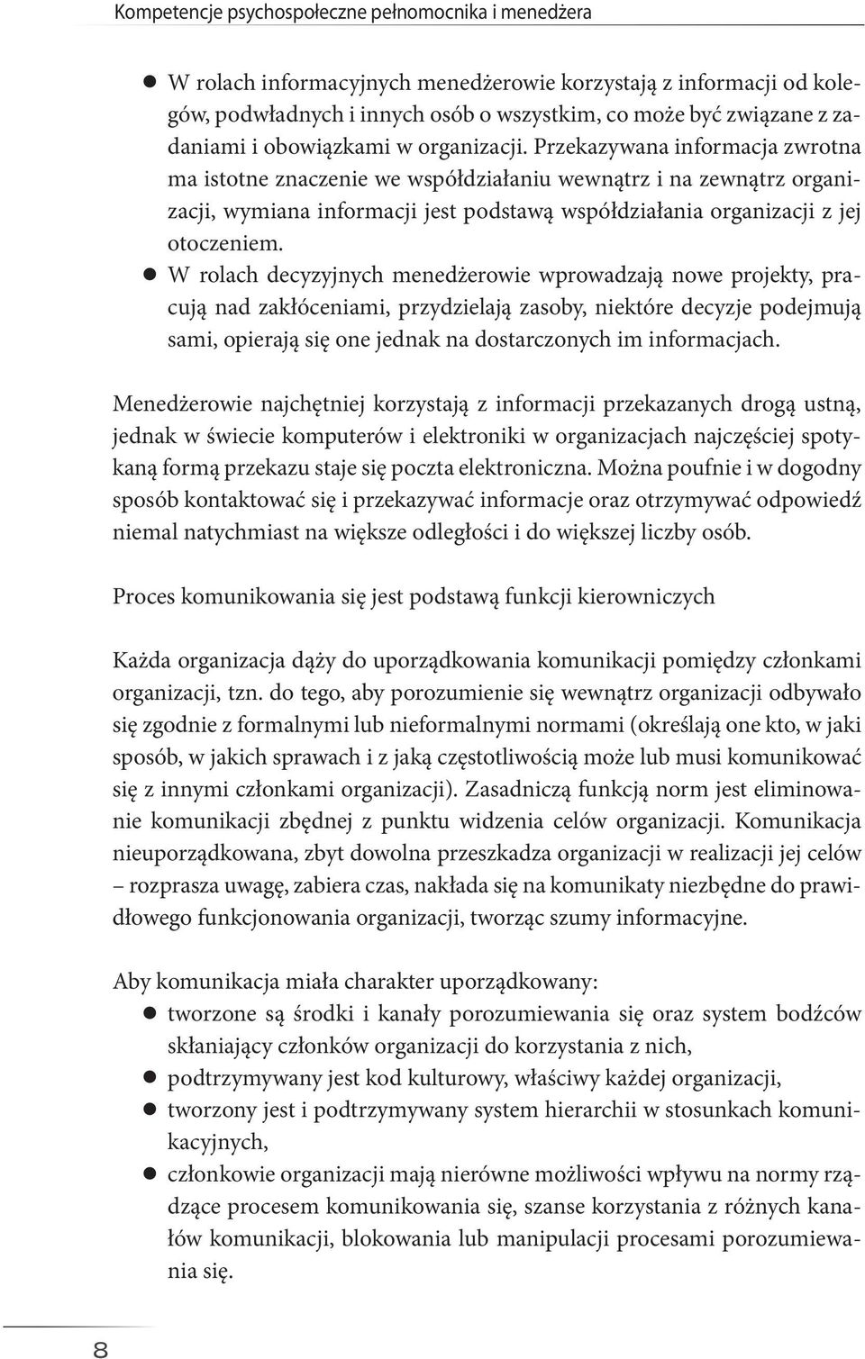 Przekazywana informacja zwrotna ma istotne znaczenie we współdziałaniu wewnątrz i na zewnątrz organizacji, wymiana informacji jest podstawą współdziałania organizacji z jej otoczeniem.