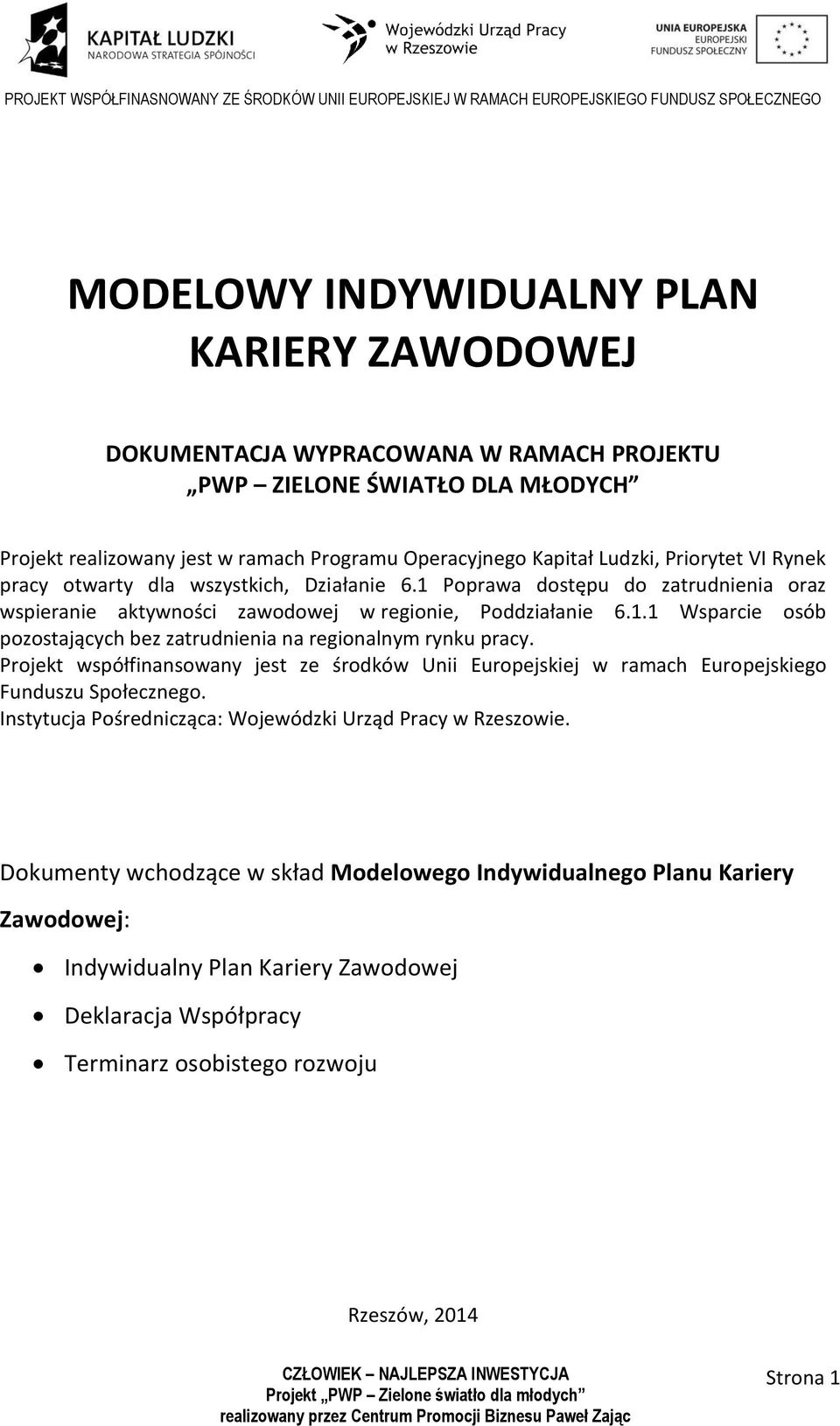 Projekt współfinansowany jest ze środków Unii Europejskiej w ramach Europejskiego Funduszu Społecznego. Instytucja Pośrednicząca: Wojewódzki Urząd Pracy w Rzeszowie.