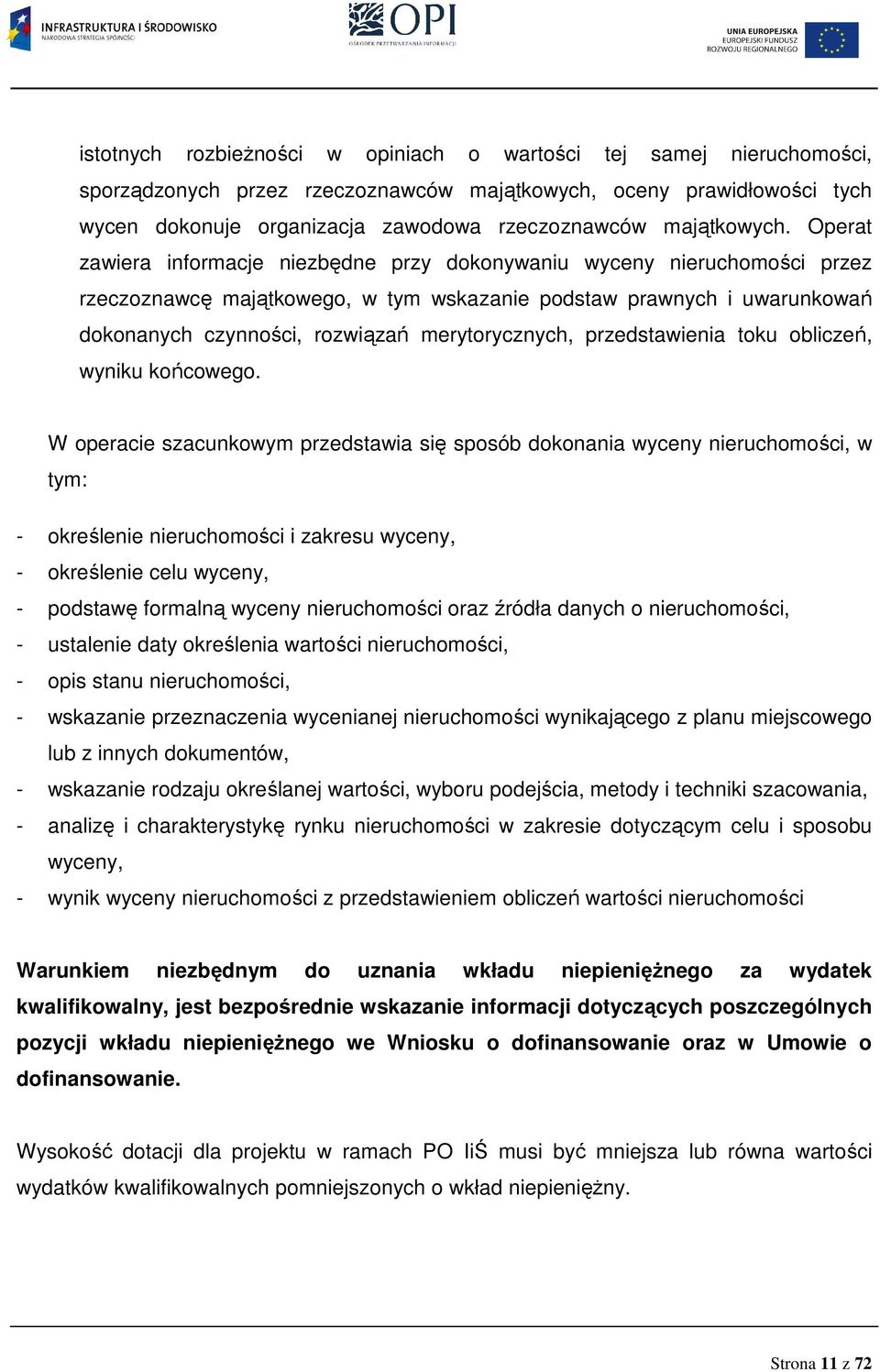 Operat zawiera informacje niezbędne przy dokonywaniu wyceny nieruchomości przez rzeczoznawcę majątkowego, w tym wskazanie podstaw prawnych i uwarunkowań dokonanych czynności, rozwiązań