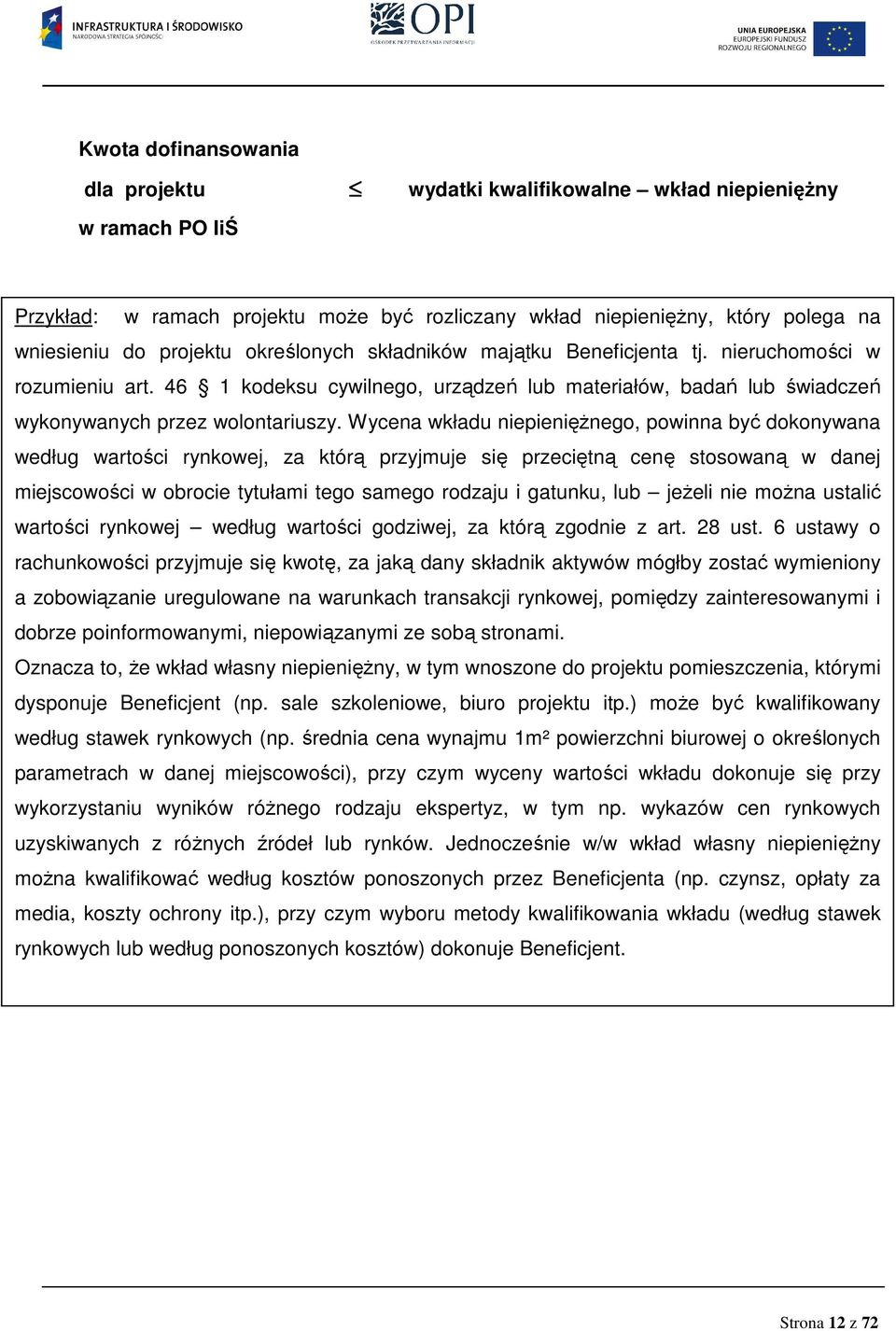 Wycena wkładu niepienięŝnego, powinna być dokonywana według wartości rynkowej, za którą przyjmuje się przeciętną cenę stosowaną w danej miejscowości w obrocie tytułami tego samego rodzaju i gatunku,
