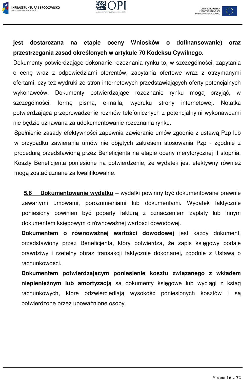 internetowych przedstawiających oferty potencjalnych wykonawców. Dokumenty potwierdzające rozeznanie rynku mogą przyjąć, w szczególności, formę pisma, e-maila, wydruku strony internetowej.