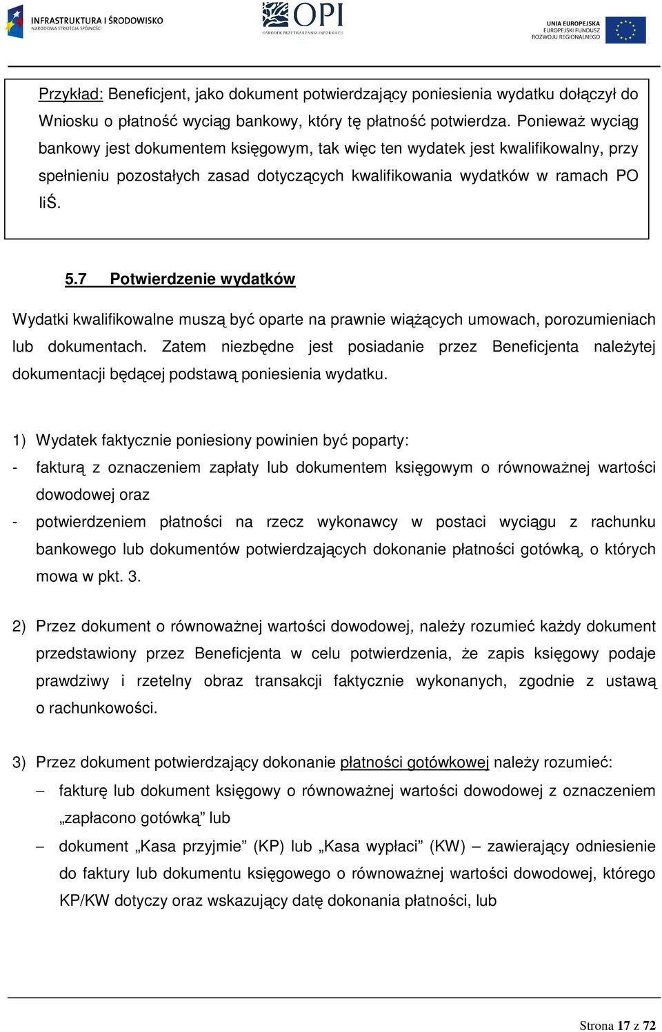 7 Potwierdzenie wydatków Wydatki kwalifikowalne muszą być oparte na prawnie wiąŝących umowach, porozumieniach lub dokumentach.