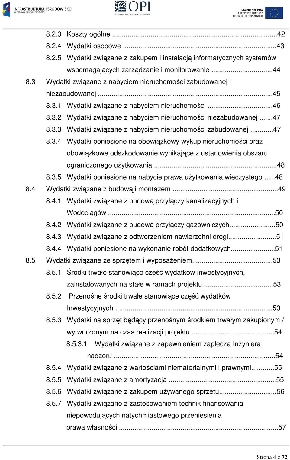 3.3 Wydatki związane z nabyciem nieruchomości zabudowanej...47 8.3.4 Wydatki poniesione na obowiązkowy wykup nieruchomości oraz obowiązkowe odszkodowanie wynikające z ustanowienia obszaru ograniczonego uŝytkowania.