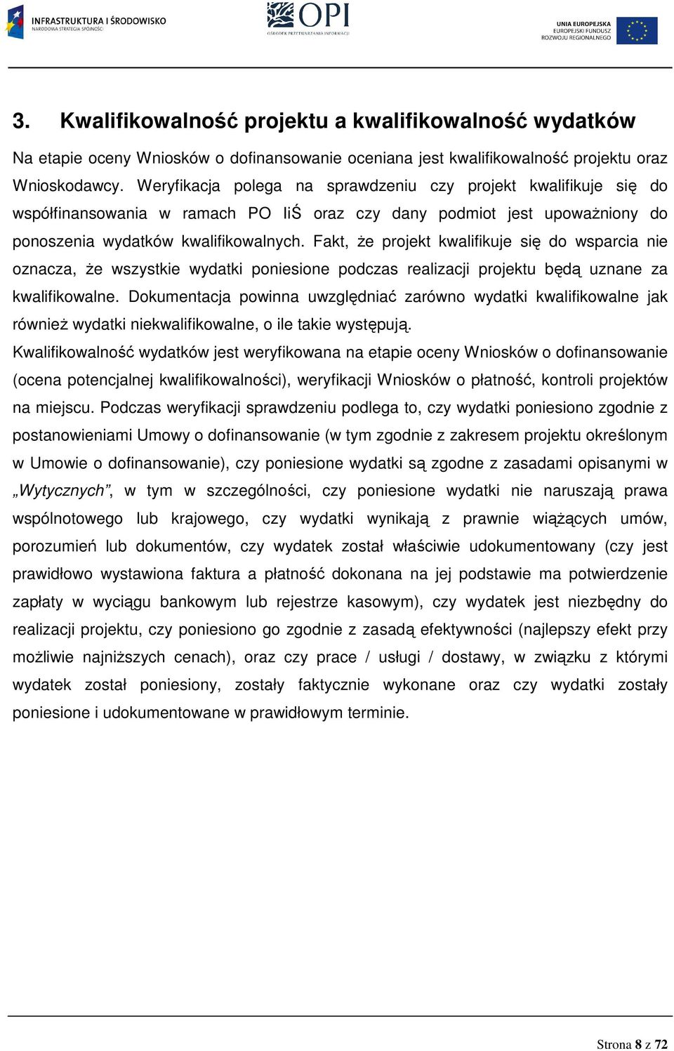 Fakt, Ŝe projekt kwalifikuje się do wsparcia nie oznacza, Ŝe wszystkie wydatki poniesione podczas realizacji projektu będą uznane za kwalifikowalne.