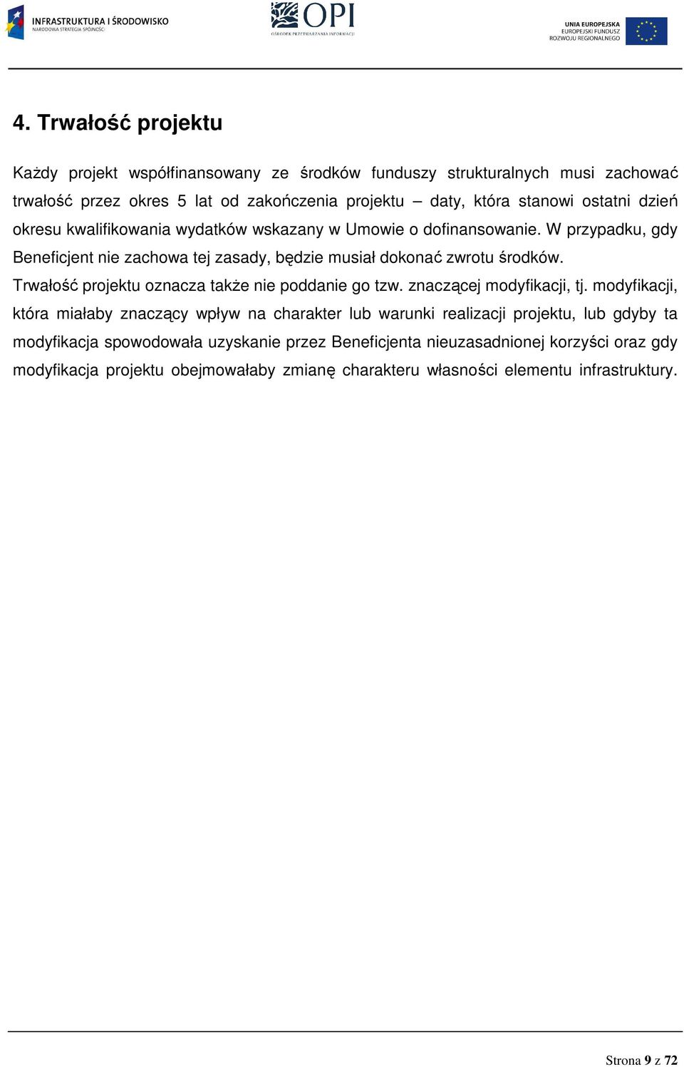 Trwałość projektu oznacza takŝe nie poddanie go tzw. znaczącej modyfikacji, tj.