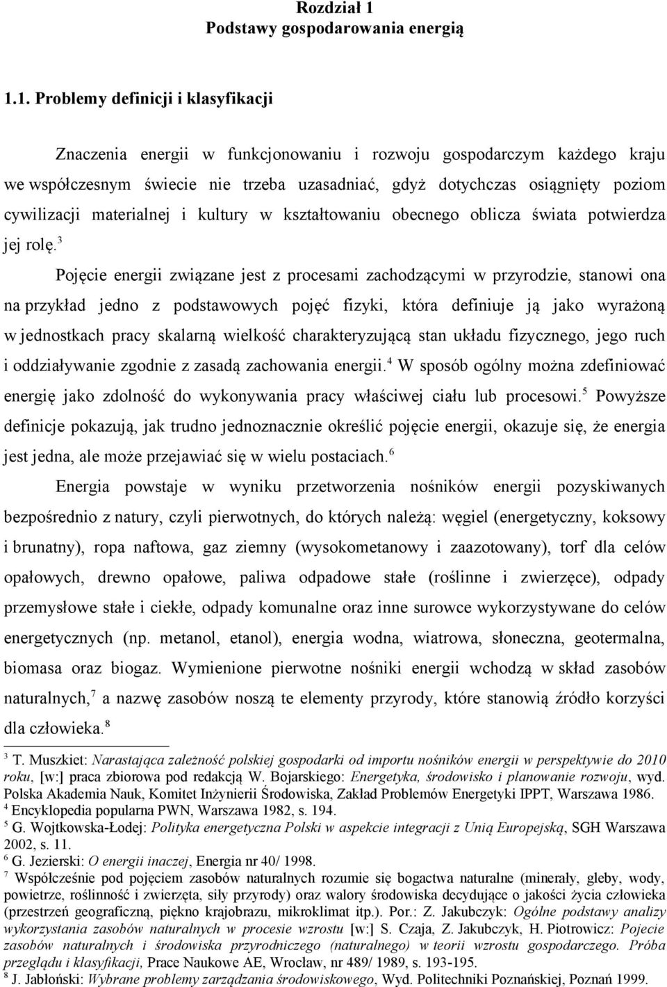 1. Problemy definicji i klasyfikacji Znaczenia energii w funkcjonowaniu i rozwoju gospodarczym każdego kraju we współczesnym świecie nie trzeba uzasadniać, gdyż dotychczas osiągnięty poziom