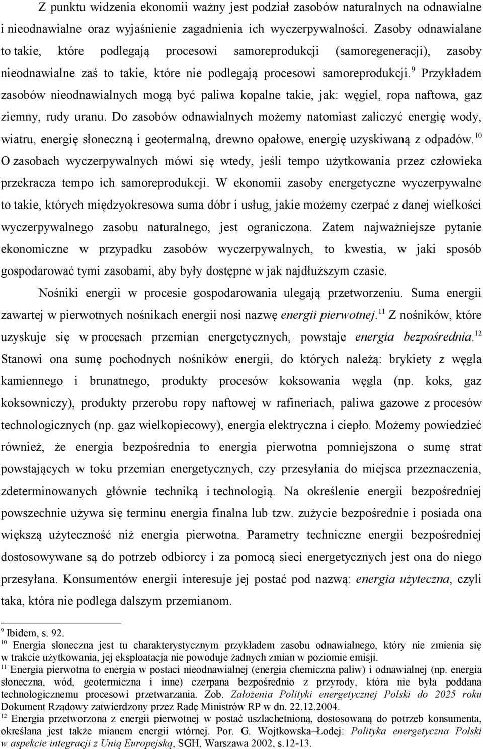9 Przykładem zasobów nieodnawialnych mogą być paliwa kopalne takie, jak: węgiel, ropa naftowa, gaz ziemny, rudy uranu.