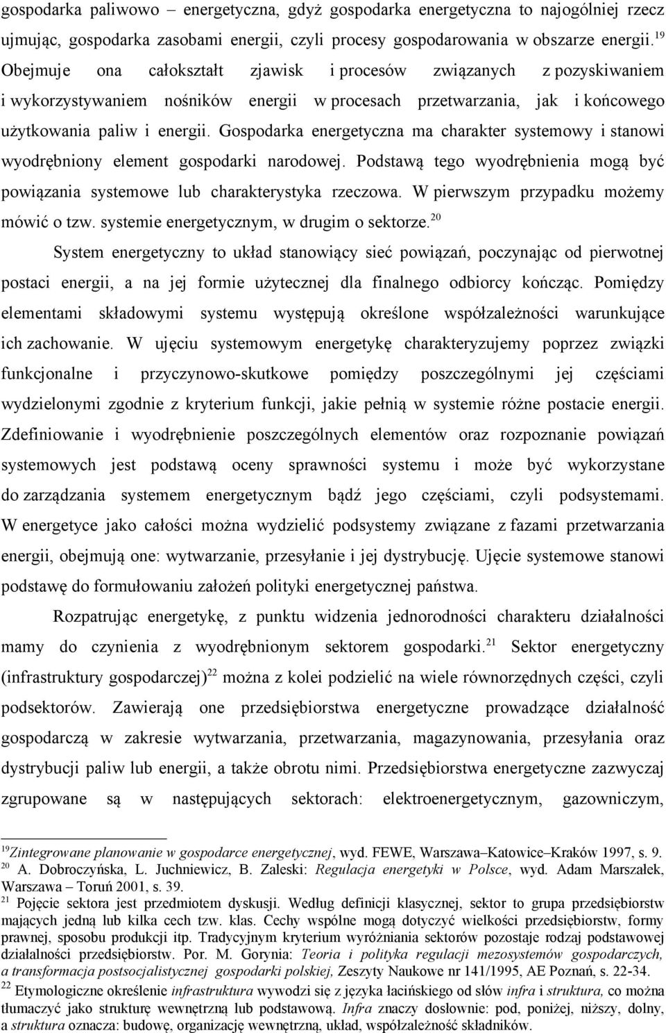 Gospodarka energetyczna ma charakter systemowy i stanowi wyodrębniony element gospodarki narodowej. Podstawą tego wyodrębnienia mogą być powiązania systemowe lub charakterystyka rzeczowa.