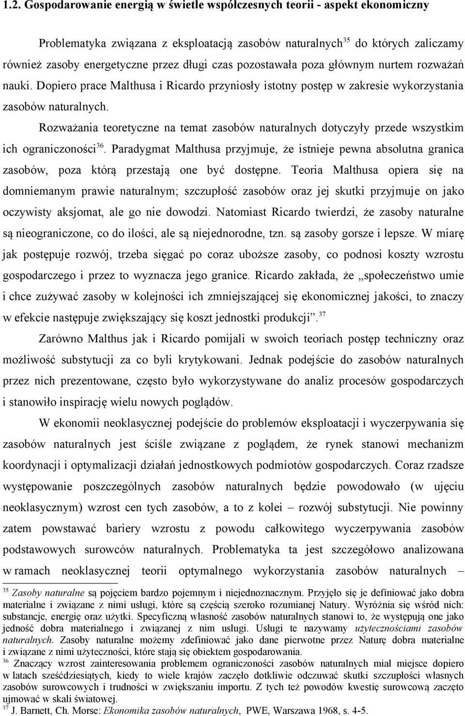 Rozważania teoretyczne na temat zasobów naturalnych dotyczyły przede wszystkim ich ograniczoności 36.