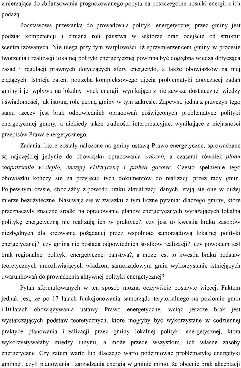 Nie ulega przy tym wątpliwości, iż sprzymierzeńcem gminy w procesie tworzenia i realizacji lokalnej polityki energetycznej powinna być dogłębna wiedza dotycząca zasad i regulacji prawnych dotyczących