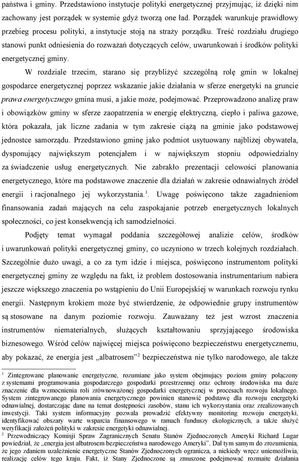 Treść rozdziału drugiego stanowi punkt odniesienia do rozważań dotyczących celów, uwarunkowań i środków polityki energetycznej gminy.