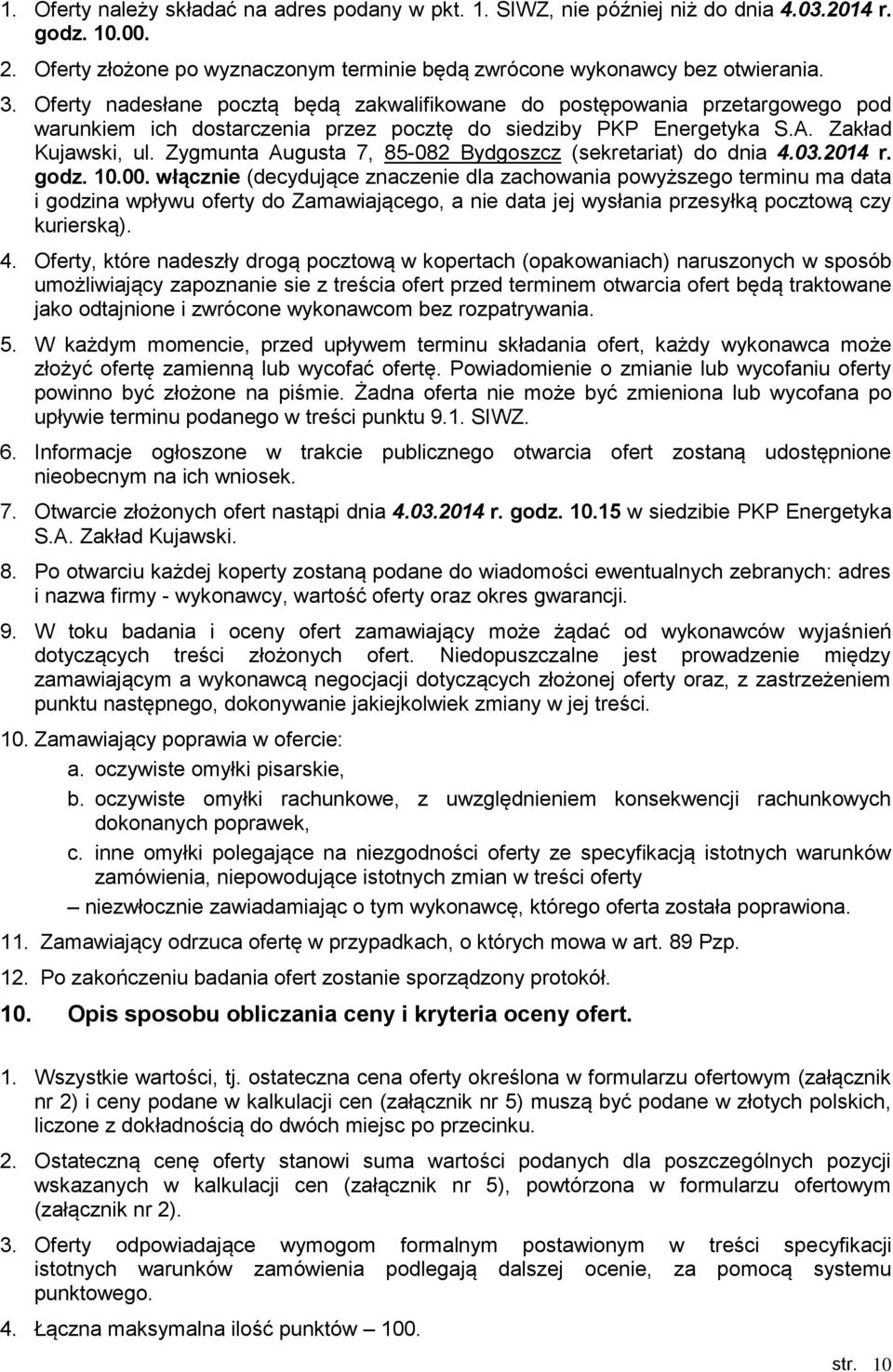 Zygmunta Augusta 7, 85-082 Bydgoszcz (sekretariat) do dnia 4.03.2014 r. godz. 10.00.