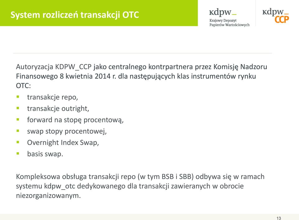 dla następujących klas instrumentów rynku OTC: transakcje repo, transakcje outright, forward na stopę procentową,