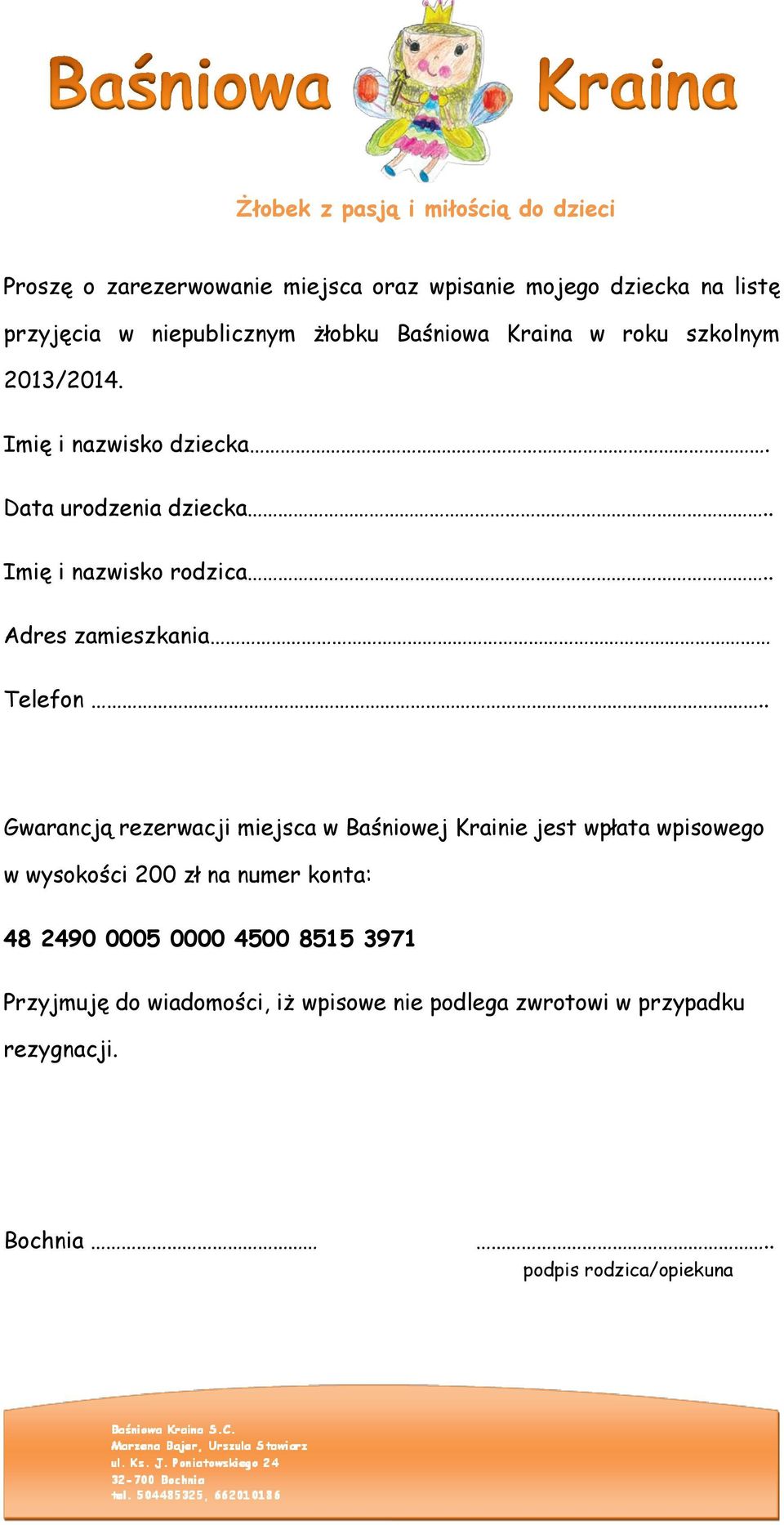 . Gwarancją rezerwacji miejsca w Baśniowej Krainie jest wpłata wpisowego w wysokości 200 zł na numer konta: 48 2490 0005 0000