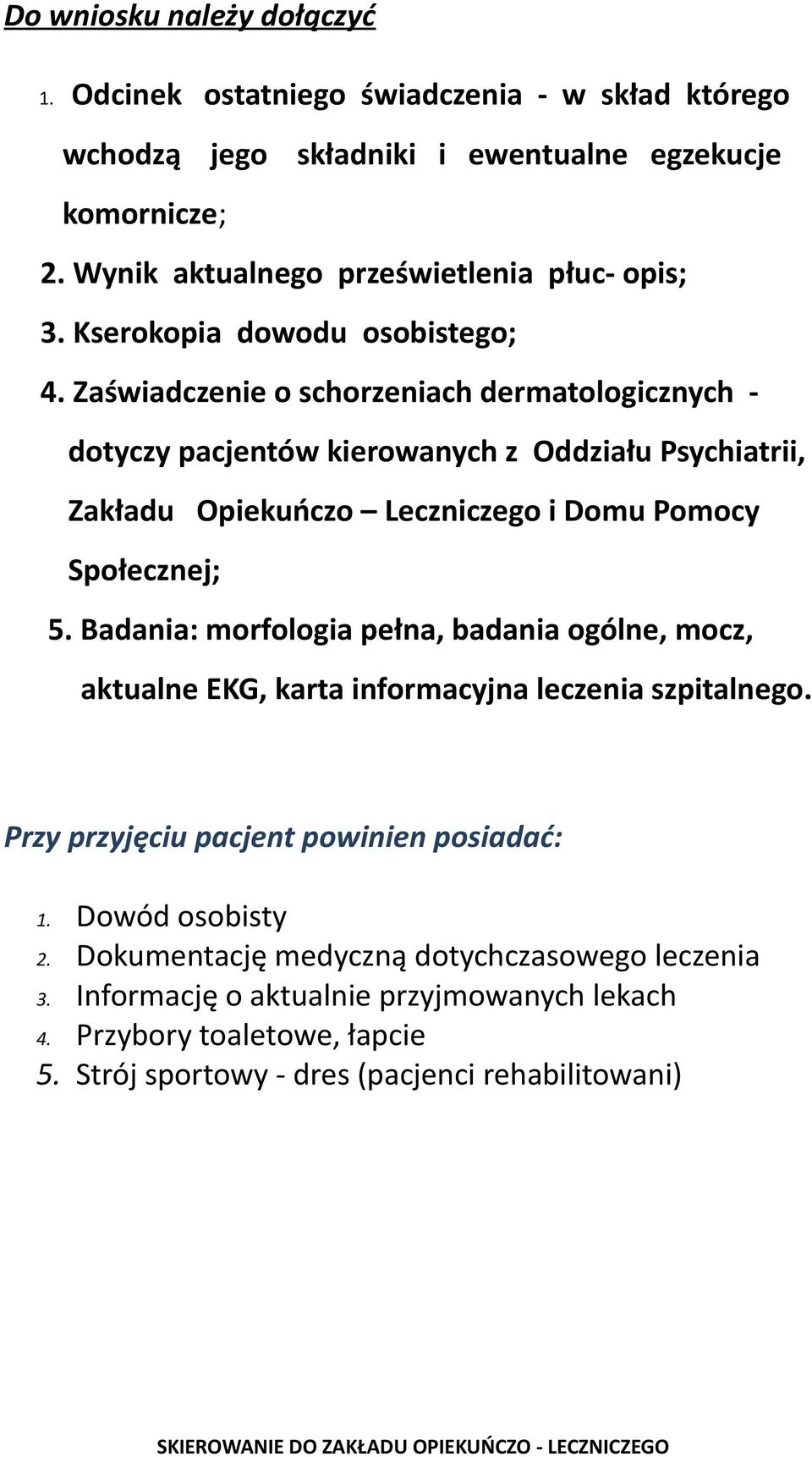 Zaświadczenie o schorzeniach dermatologicznych - dotyczy pacjentów kierowanych z Oddziału Psychiatrii, Zakładu Opiekuńczo Leczniczego i Domu Pomocy Społecznej; 5.