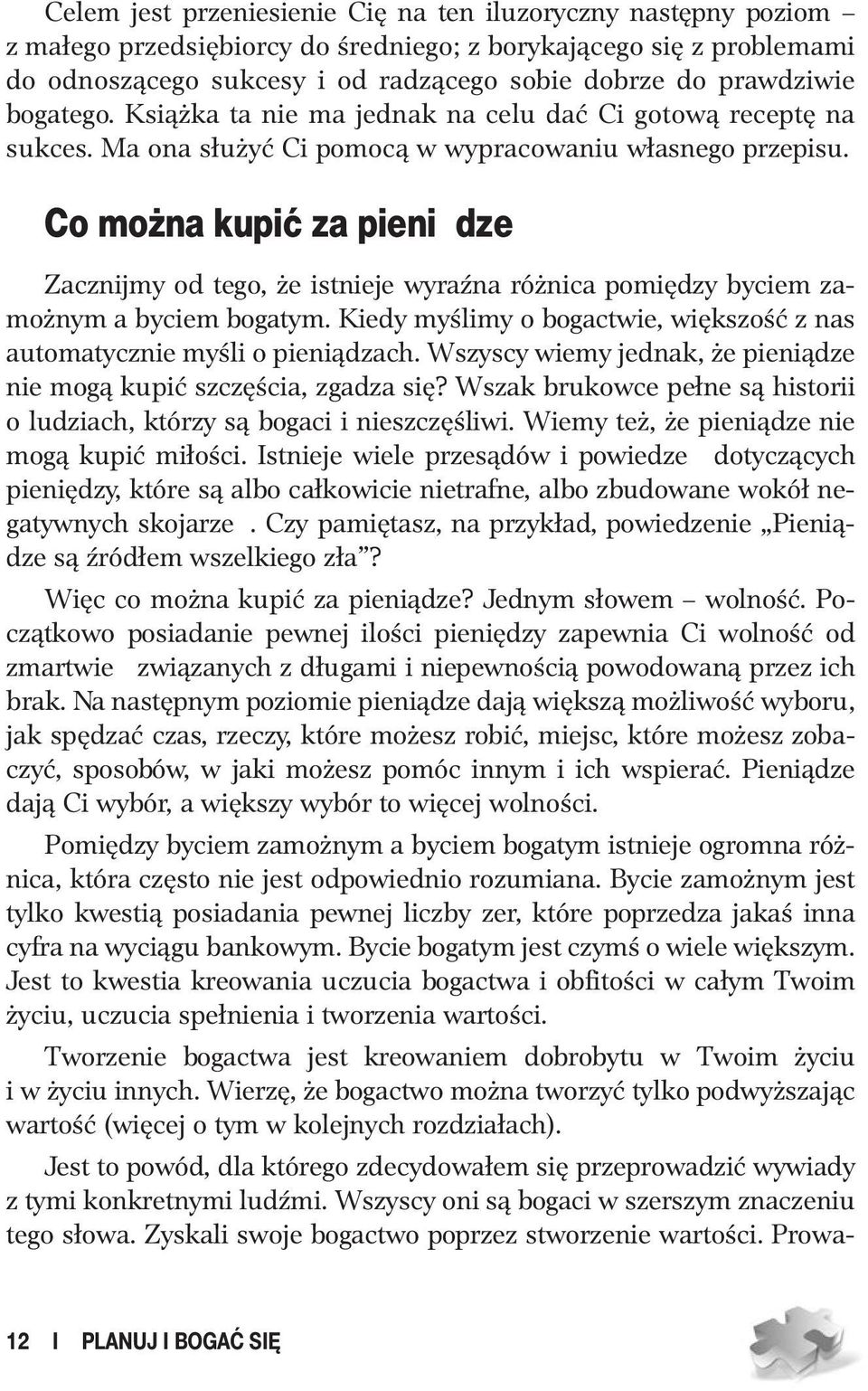 Co można kupić za pieniądze Zacznijmy od tego, że istnieje wyraźna różnica pomiędzy byciem zamożnym a byciem bogatym. Kiedy myślimy o bogactwie, większość z nas automatycznie myśli o pieniądzach.