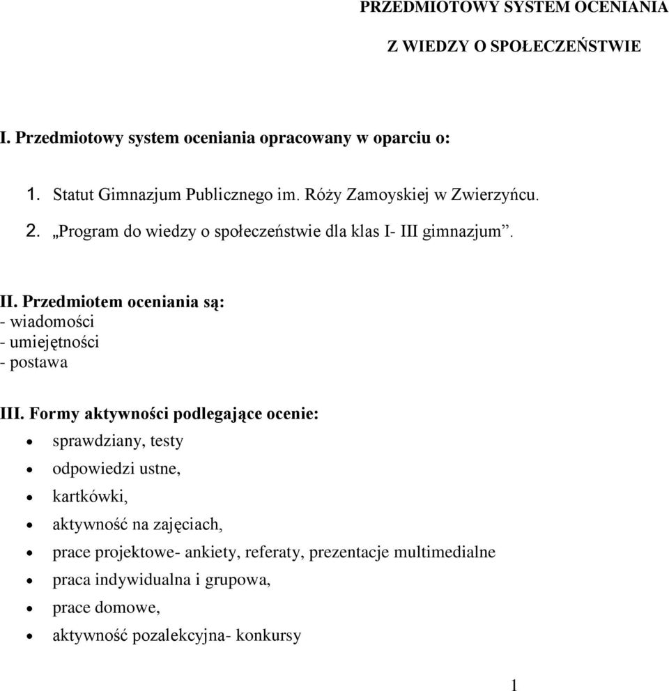 gimnazjum. II. Przedmiotem oceniania są: - wiadomości - umiejętności - postawa III.